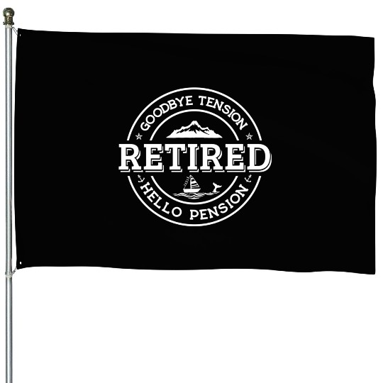 Retired Goodbye Tension Hello Pension Retirement House Flags