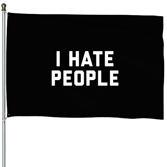 I Hate People House Flags