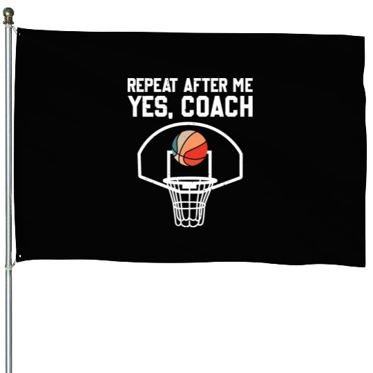 Repeat After Me Yes Coach Funny Basketball Coach House Flags