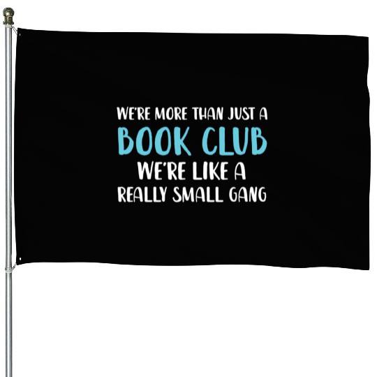 Book Club We'Re More Than Just Book Club House Flags