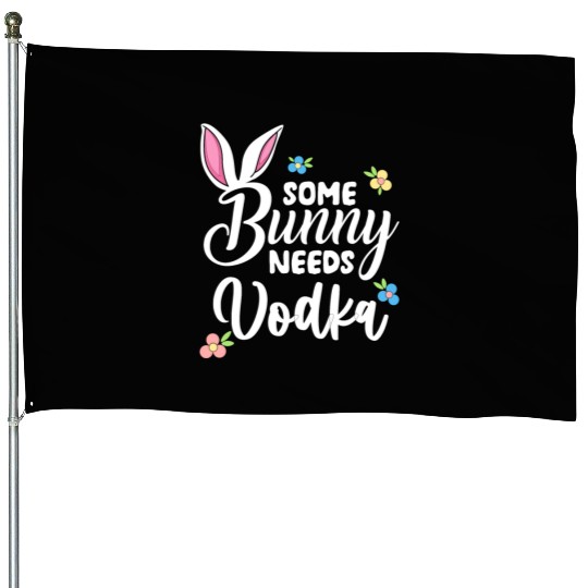 Some Bunny Needs Vodka Vodka Easter Alcohol House Flags