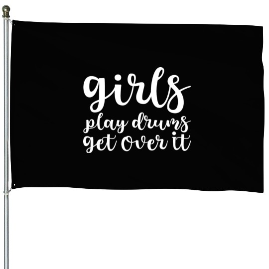 Girls Play Drums, Get Over It House Flags