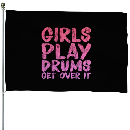 Girls Play Drums, Get Over It 3 House Flags