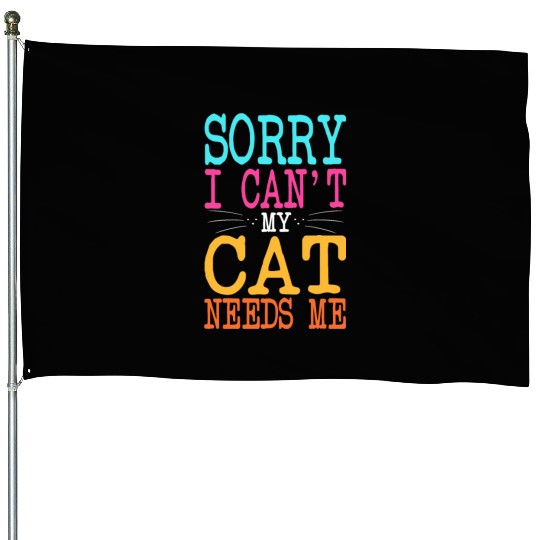 Cat Lover Sorry I Can't My Cat Needs Me Cat Mom House Flags