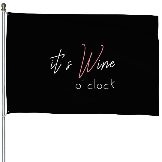 Wine Alcohol Fun Ladysnight Out It'S Wine O'Clock House Flags