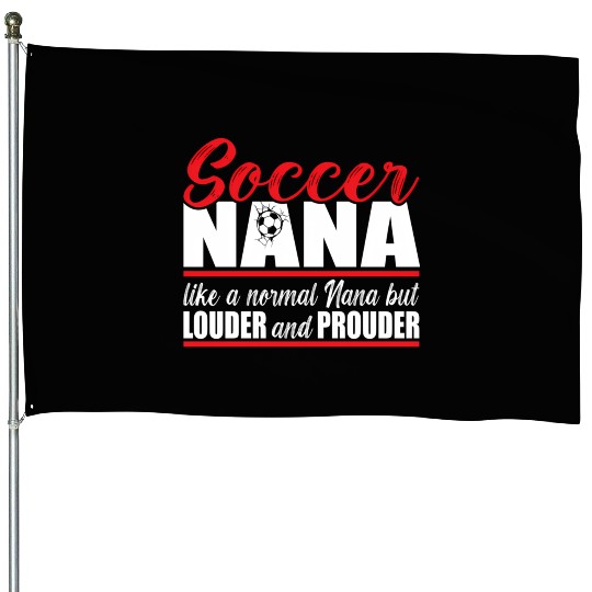 Soccer Nana Louder And Prouder Soccer Grandma House Flags