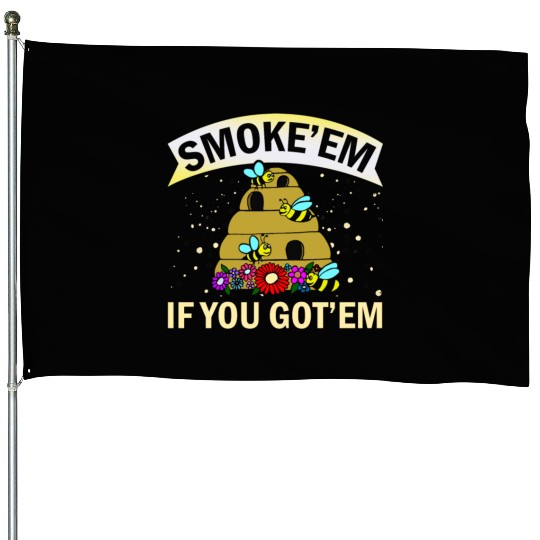 Beekeeper Gift Smoke 'em If You Got 'em Beekeeping House Flags