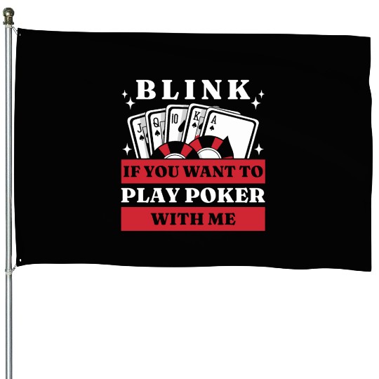 Blink 10 If You Want To Play Poker With Me House Flags