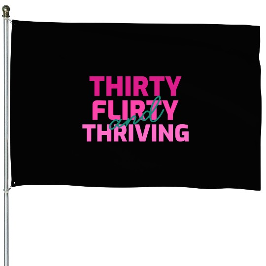 Thirty Flirty And Thriving 30 Af 30Th Py House Flags