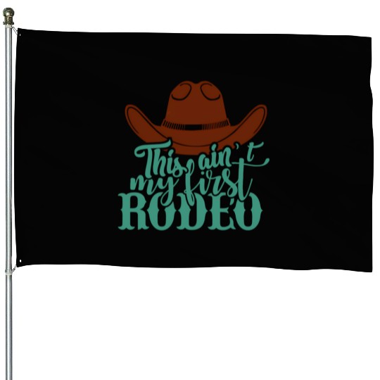 This Ain'T My First Rodeo House Flags