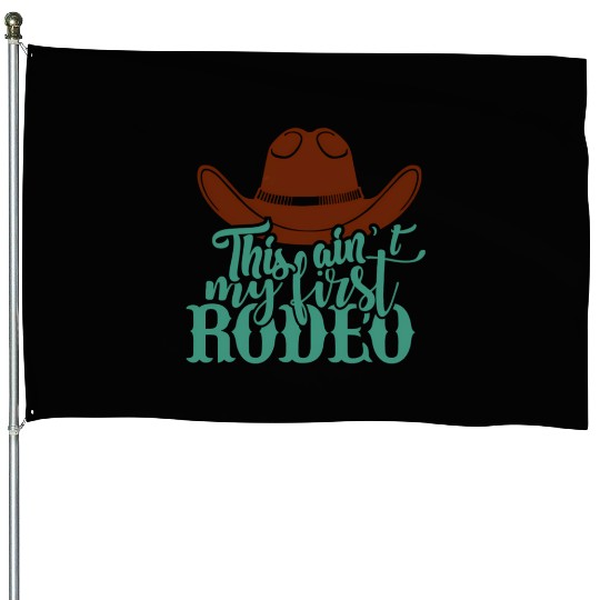 This Ain'T My First Rodeo House Flags