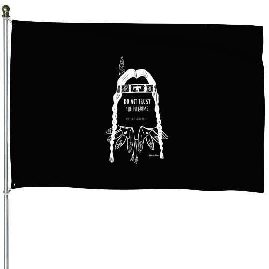 Do Not Trust The Pilgrims Thanksgiving Native Amer House Flags