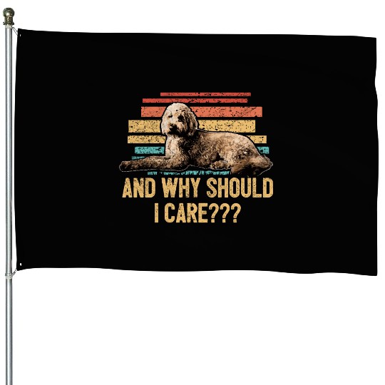 And Why Should I Care Goldendoodle Dad Doodle House Flags