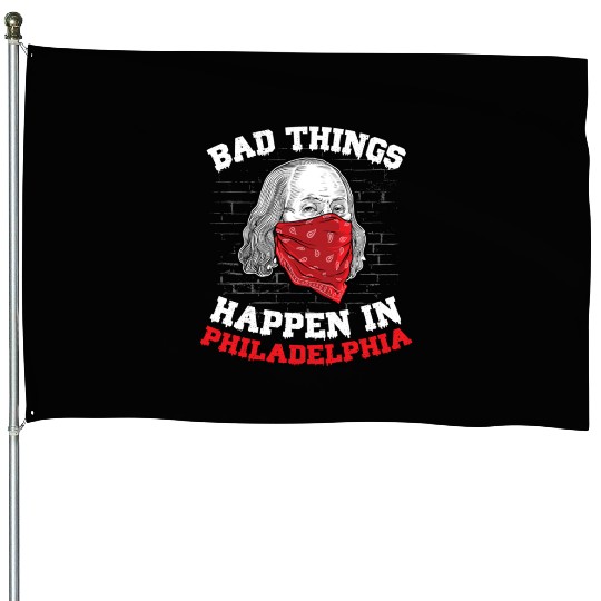 Bad Things Happen In Philadelphia Presidential Deb House Flags