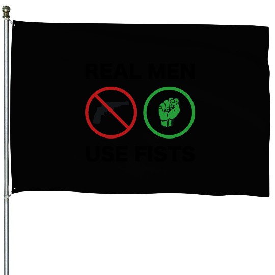 Real Men Use Fists 1 House Flags
