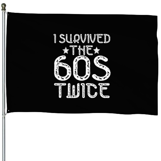I Survived The Sixties 60S Twice House Flags