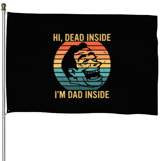 Hi, Dead Inside I'm Dad Inside House Flags