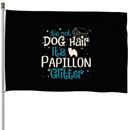 It'S Not Dog Hair It'S Papillon Glitter House Flags
