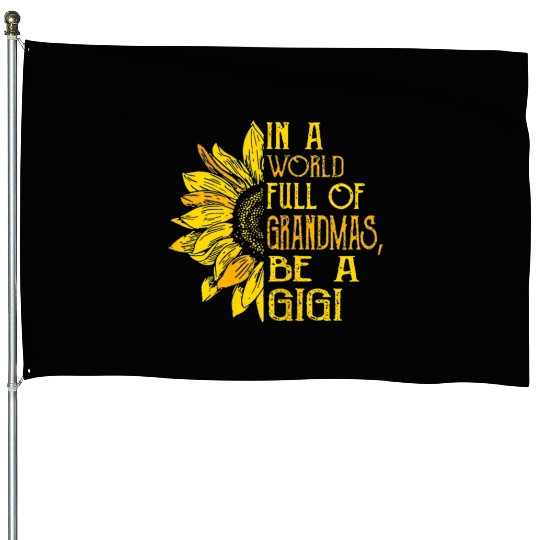 In A World Full Of Grandmas Be Gigi Sunflower House Flags