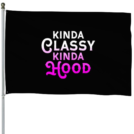 Kinda Classy Kinda Hood Ladies Gangster Hip Hop House Flags
