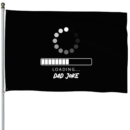 Dad joke Loading House Flags