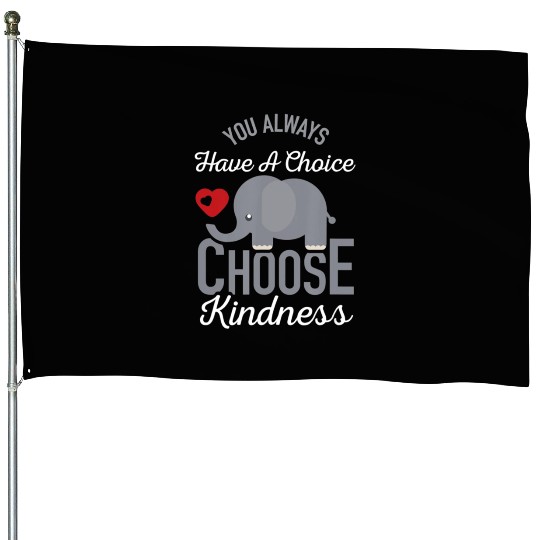 You Always Have A Choice Choose Kindness Elephan House Flags