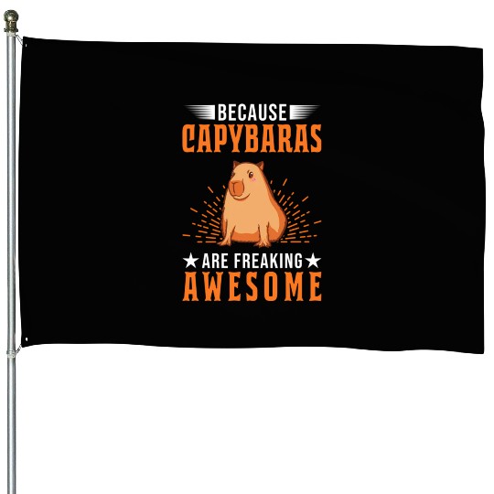 Because Capybaras Are Freaking Awesome Capybara House Flags