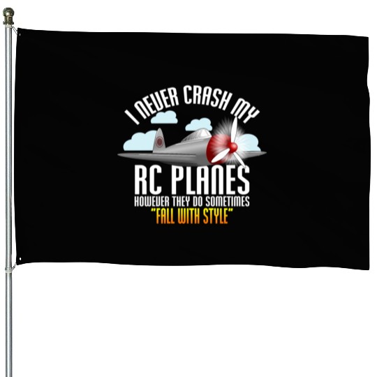 I Never Crash My Rc Planes Remote Control Rc House Flags