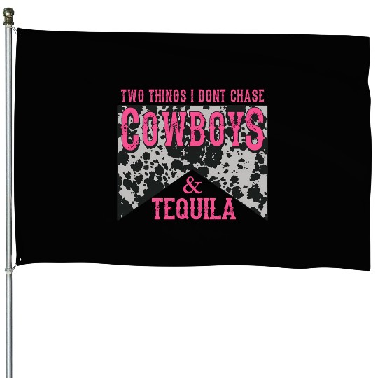 Things I Don'T Chase Cowboys Tequila House Flags