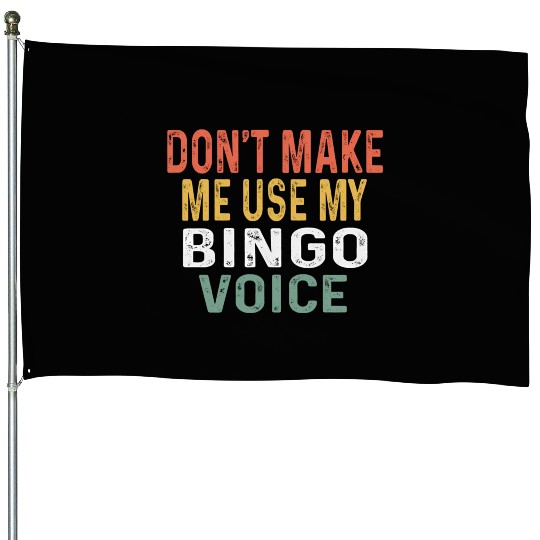 Bingo Don'T Make Me Use My Bingo Voice House Flags