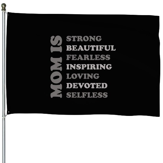 MOM IS STRONG BEAUTIFUL FEARLESS INSPIRING LOVING House Flags