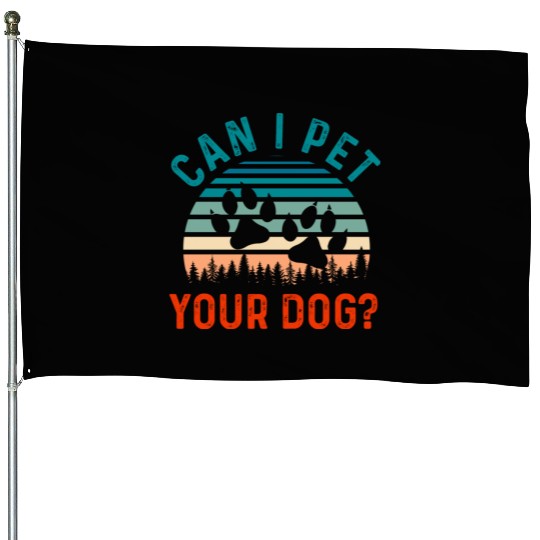 Can I Pet Your Dog Funny Dog Lover House Flags