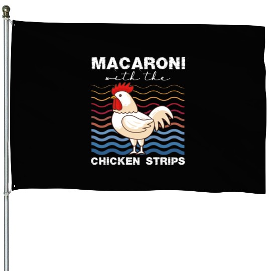 Macaroni With The Chicken Strips Chicken Farmer House Flags