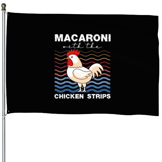 Macaroni With The Chicken Strips Chicken Farmer House Flags
