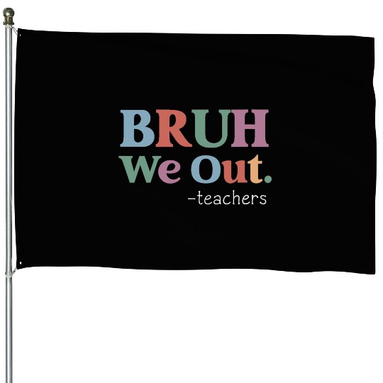 End Of School Year Teacher Summer Bruh We Out House Flags