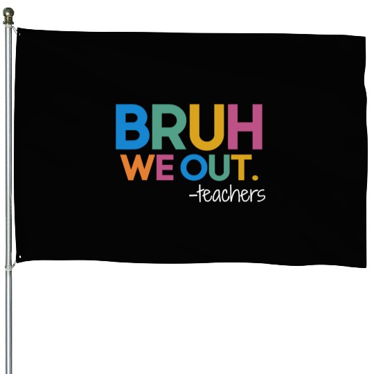 Cute End Of School Year Teacher Summer Bruh We Out House Flags