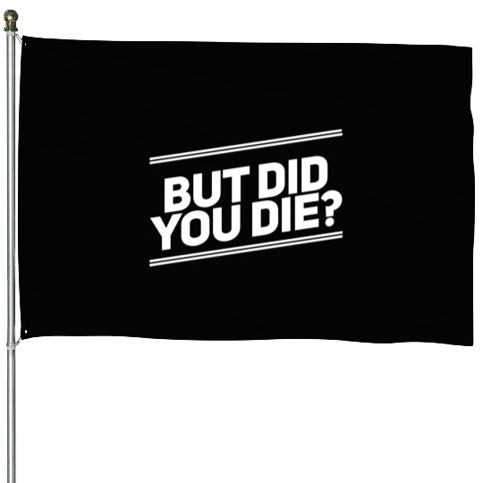 But Did You Die Workout Fitness Gym House Flags