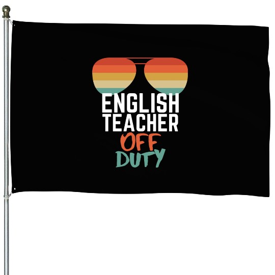 Teacher Off Duty English Teacher House Flags
