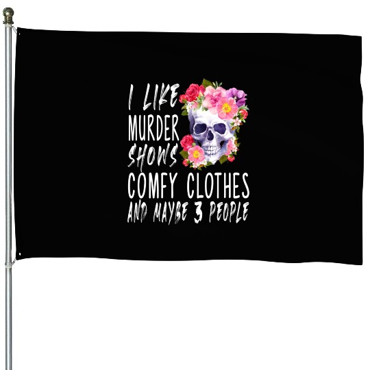 I Like Murder Shows Comfy And Maybe 3 People House Flags