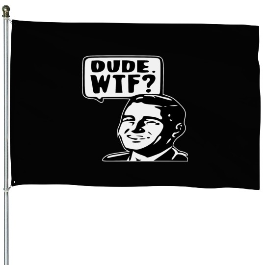 Dude WTF ©WhiteTigerLLC.Com LIKE US ON FACEBOOK House Flags