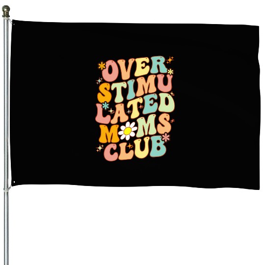 Groovy Overstimulated Moms Club On Back Mother'S House Flags