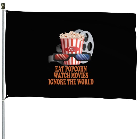 Eat Popcorn Watch Movies Ignore The World House Flags