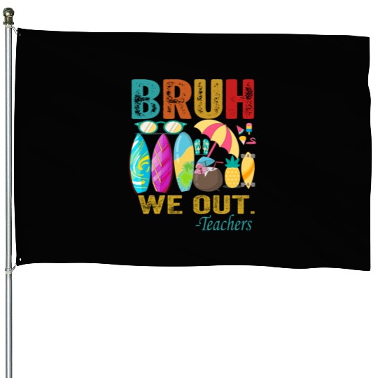 Cute End Of School Year Teacher Summer Bruh We Out House Flags