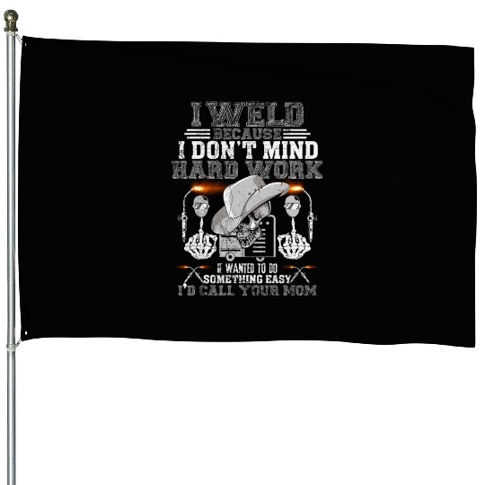 i d call your mom welder Funny House Flags