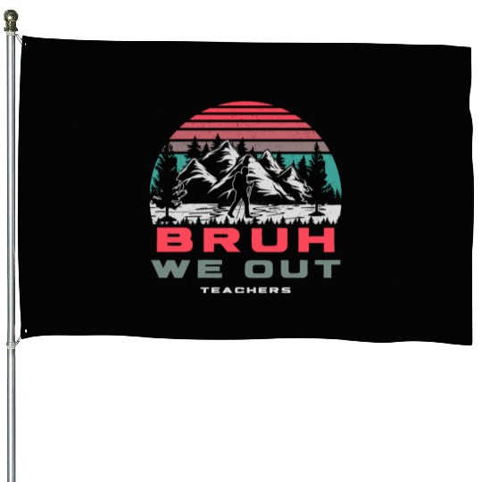 Bruh We Out Teachers Happy Last Day Of School House Flags