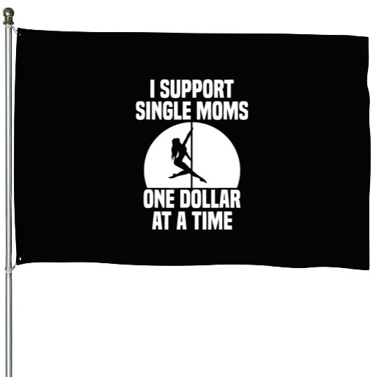 I Support Single Moms One Dollar At A Time Apparel House Flags