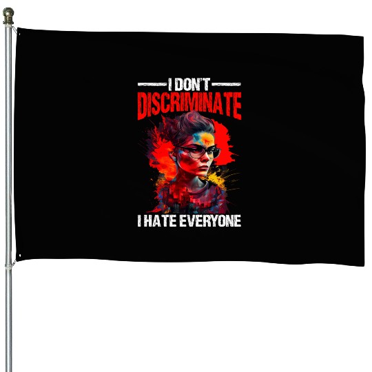 I Don't Discriminate I Hate Everyone 20 House Flags