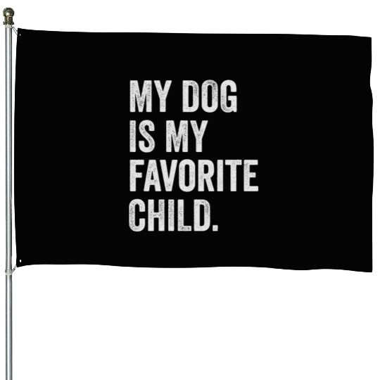 my dog is my favorite child funny dog mom gift House Flags