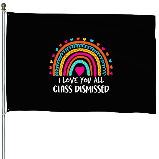 Rainbow I Love You All Class Dismissed Teacher For House Flags