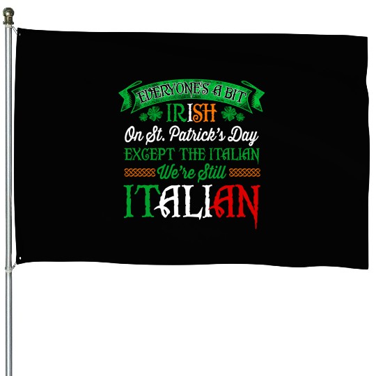 We'Re Still Italian On St Patrick'S Day Irish House Flags
